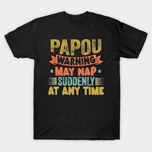 Papou Warning May Nap Suddenly At Any Time T-Shirt